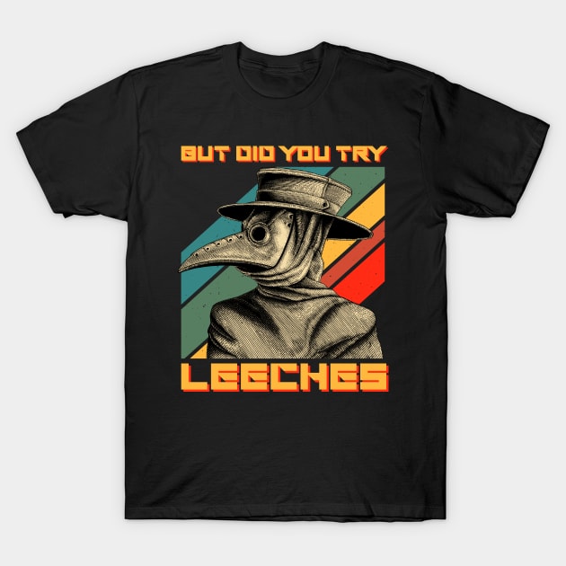 Vintage But Did You Try Leeches Retro Plague Doctor T-Shirt by ClarkAguilarStore